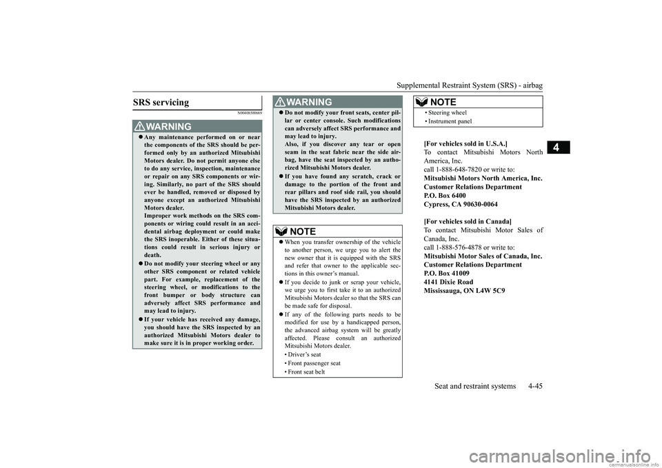 MITSUBISHI ECLIPSE CROSS 2018   (in English) Manual PDF Supplemental Restraint System (SRS) - airbag 
Seat and restraint systems 4-45
4
N00408500669
SRS servicing 
WA R N I N G Any maintenance performed on or near the components of the SRS should be per