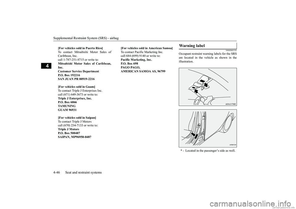 MITSUBISHI ECLIPSE CROSS 2018   (in English) User Guide Supplemental Restraint System (SRS) - airbag 4-46 Seat and restraint systems
4
N00408601393
Occupant restraint warning labels for the SRS are located in the vehicle as shown in theillustration. 
[For 