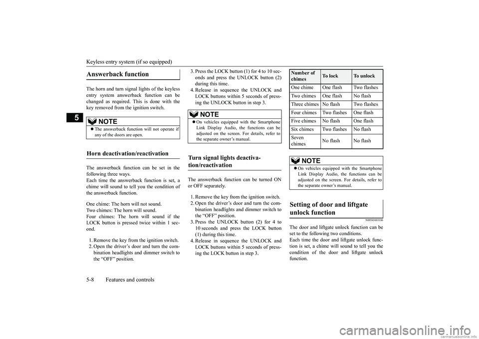MITSUBISHI ECLIPSE CROSS 2018 Owners Manual (in English) Keyless entry system (if so equipped) 5-8 Features and controls
5
The horn and turn signal lights of the keyless entry system answerback function can bechanged as required. This is done with the key r MITSUBISHI ECLIPSE CROSS 2018 Owners Manual (in English) Keyless entry system (if so equipped) 5-8 Features and controls
5
The horn and turn signal lights of the keyless entry system answerback function can bechanged as required. This is done with the key r