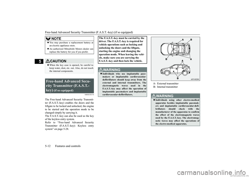 MITSUBISHI ECLIPSE CROSS 2018  Owners Manual (in English) Free-hand Advanced Security Transmitter (F.A.S.T.-key) (if so equipped) 5-12 Features and controls
5
N00503101176
The Free-hand Advanced Security Transmit- ter (F.A.S.T.-key) enables the doors and the
