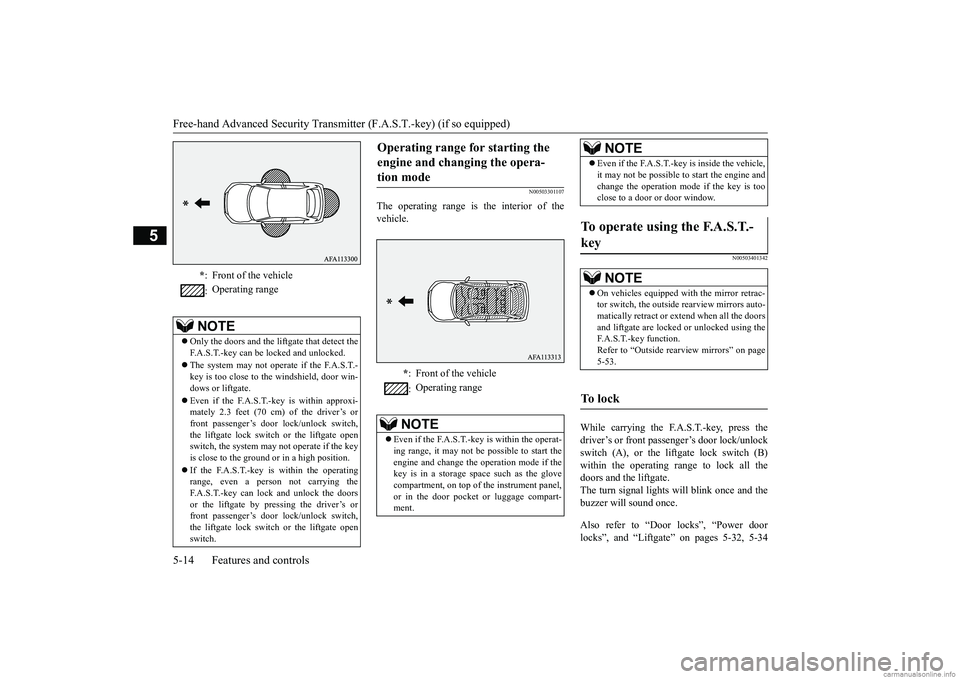 MITSUBISHI ECLIPSE CROSS 2018  Owners Manual (in English) Free-hand Advanced Security Transmitter (F.A.S.T.-key) (if so equipped) 5-14 Features and controls
5
N00503301107
The operating range is the interior of the vehicle.
N00503401342
While carrying the F.