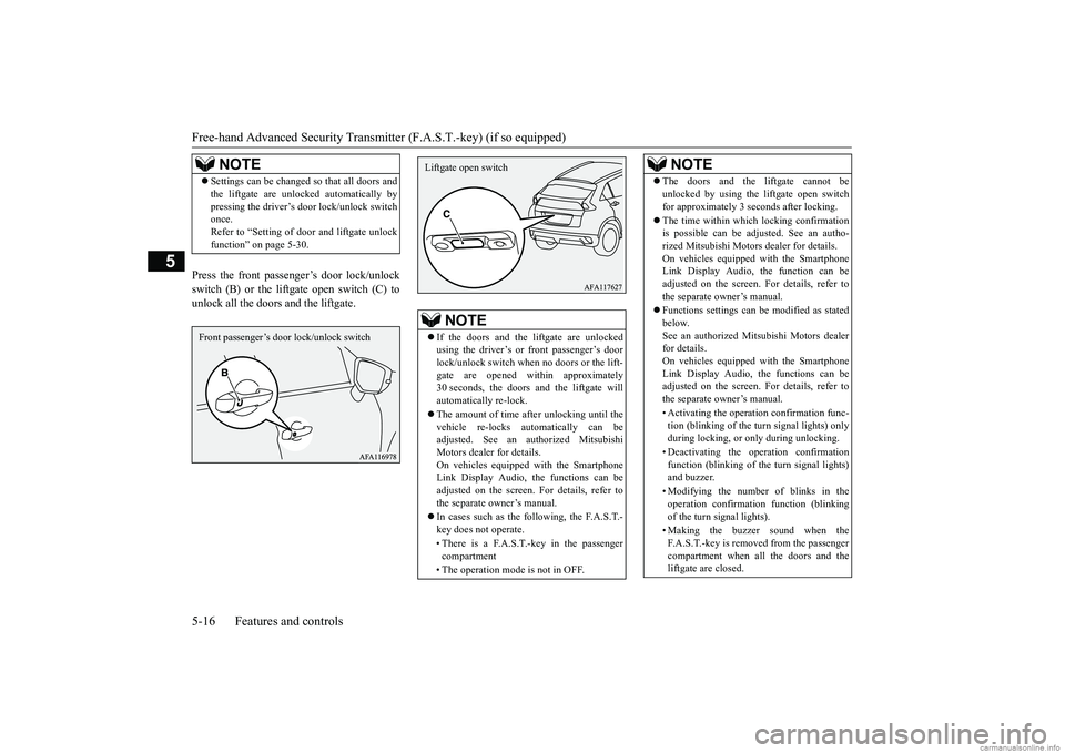 MITSUBISHI ECLIPSE CROSS 2018  Owners Manual (in English) Free-hand Advanced Security Transmitter (F.A.S.T.-key) (if so equipped) 5-16 Features and controls
5
Press the front passenger’s door lock/unlock switch (B) or the liftgate open switch (C) tounlock 