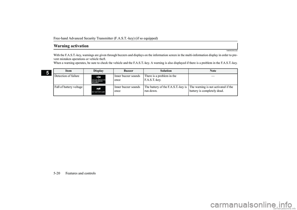 MITSUBISHI ECLIPSE CROSS 2018 (in English) Owners Guide Free-hand Advanced Security Transmitter (F.A.S.T.-key) (if so equipped) 5-20 Features and controls
5
N00503501242
With the F.A.S.T.-key, warnings are given through buzzers and disp
lays on the inform MITSUBISHI ECLIPSE CROSS 2018 (in English) Owners Guide Free-hand Advanced Security Transmitter (F.A.S.T.-key) (if so equipped) 5-20 Features and controls
5
N00503501242
With the F.A.S.T.-key, warnings are given through buzzers and disp
lays on the inform