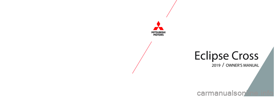 MITSUBISHI ECLIPSE CROSS 2019 Owners Manual (in English) Eclipse Cross
© Copyright 2018 Mitsubishi Motors North America, Inc
2019 / OWNER’S MANUAL MITSUBISHI ECLIPSE CROSS 2019 Owners Manual (in English) Eclipse Cross
© Copyright 2018 Mitsubishi Motors North America, Inc
2019 / OWNER’S MANUAL