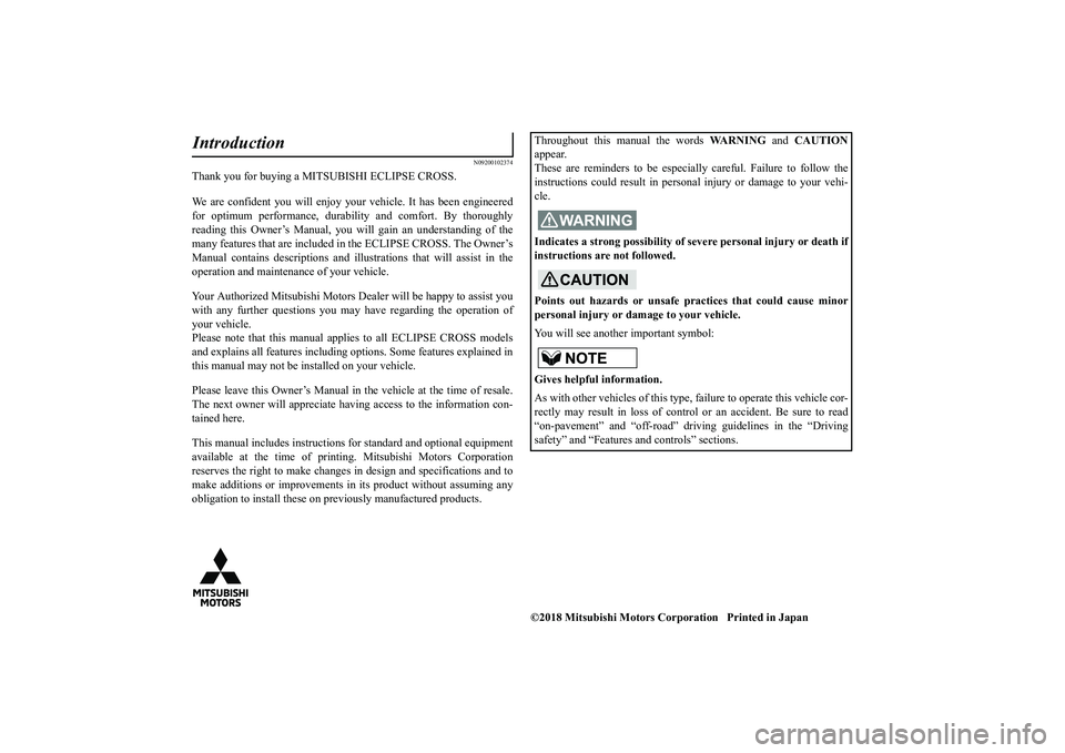 MITSUBISHI ECLIPSE CROSS 2019 Owners Manual (in English) N09200102374
Thank you for buying a MITSUBISHI ECLIPSE CROSS. We are confident you will enjoy your vehicle. It has been engineered for optimum performance, durabi
lity and comfort. By thoroughly
rea MITSUBISHI ECLIPSE CROSS 2019 Owners Manual (in English) N09200102374
Thank you for buying a MITSUBISHI ECLIPSE CROSS. We are confident you will enjoy your vehicle. It has been engineered for optimum performance, durabi
lity and comfort. By thoroughly
rea