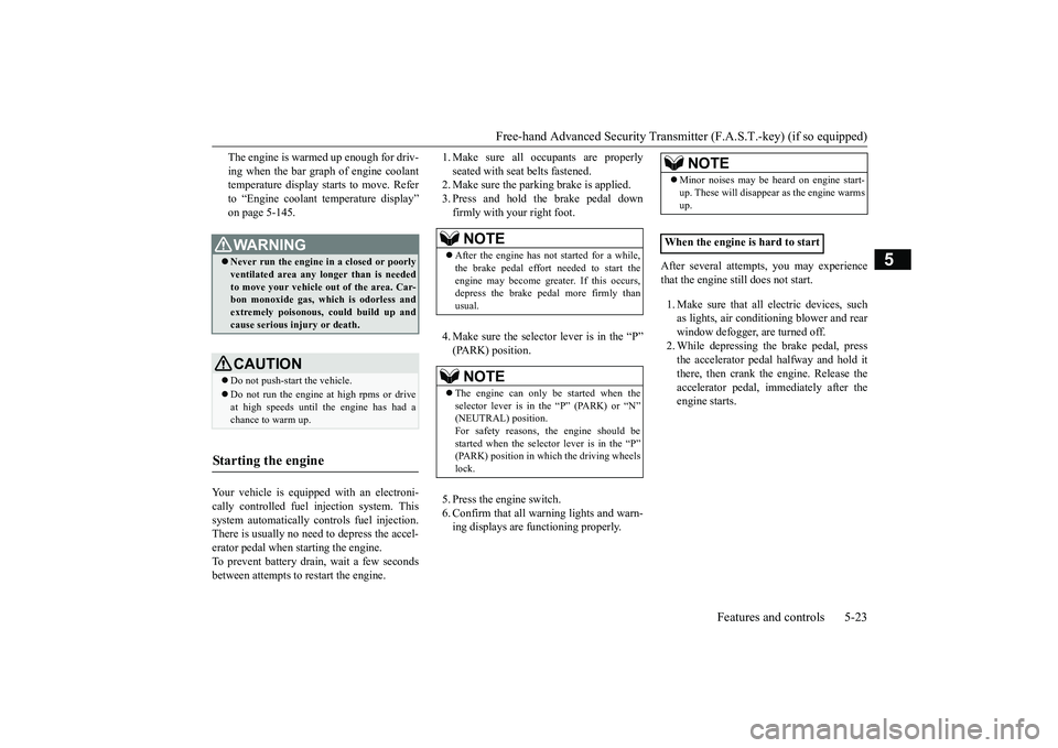MITSUBISHI ECLIPSE CROSS 2019 Owners Manual (in English) Free-hand Advanced Security Transmit
ter (F.A.S.T.-key) (if so equipped)
Features and controls 5-23
5
The engine is warmed up enough for driv- ing when the bar graph of engine coolant temperature dis MITSUBISHI ECLIPSE CROSS 2019 Owners Manual (in English) Free-hand Advanced Security Transmit
ter (F.A.S.T.-key) (if so equipped)
Features and controls 5-23
5
The engine is warmed up enough for driv- ing when the bar graph of engine coolant temperature dis