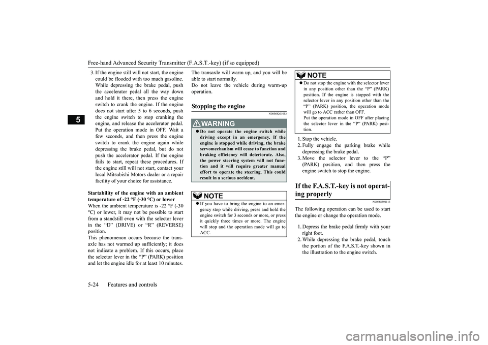 MITSUBISHI ECLIPSE CROSS 2019 Owners Manual (in English) Free-hand Advanced Security Transmitter (F.A.S.T.-key) (if so equipped) 5-24 Features and controls
5
3. If the engine still will not start, the engine could be flooded with too much gasoline. While de MITSUBISHI ECLIPSE CROSS 2019 Owners Manual (in English) Free-hand Advanced Security Transmitter (F.A.S.T.-key) (if so equipped) 5-24 Features and controls
5
3. If the engine still will not start, the engine could be flooded with too much gasoline. While de