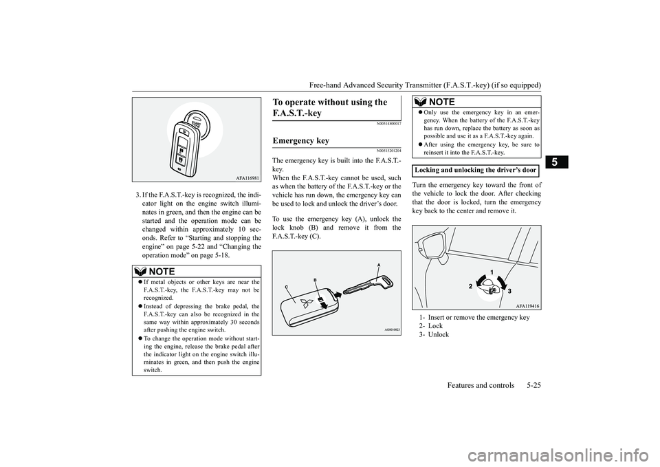 MITSUBISHI ECLIPSE CROSS 2019 Owners Manual (in English) Free-hand Advanced Security Transmit
ter (F.A.S.T.-key) (if so equipped)
Features and controls 5-25
5
3. If the F.A.S.T.-key is recognized, the indi- cator light on the engine switch illumi-nates in MITSUBISHI ECLIPSE CROSS 2019 Owners Manual (in English) Free-hand Advanced Security Transmit
ter (F.A.S.T.-key) (if so equipped)
Features and controls 5-25
5
3. If the F.A.S.T.-key is recognized, the indi- cator light on the engine switch illumi-nates in