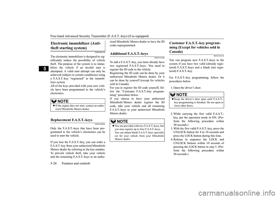 MITSUBISHI ECLIPSE CROSS 2019   (in English) Owners Guide Free-hand Advanced Security Transmitter (F.A.S.T.-key) (if so equipped) 5-26 Features and controls
5
N00529601140
The electronic immobilizer is designed to sig- nificantly reduce the possibility of ve