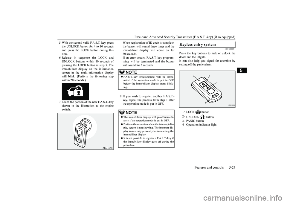 MITSUBISHI ECLIPSE CROSS 2019   (in English) Owners Guide Free-hand Advanced Security Transmit
ter (F.A.S.T.-key) (if so equipped) 
Features and controls 5-27
5
5. With the second valid F.A.S.T.-key, press the UNLOCK button for 4 to 10 seconds and press the 