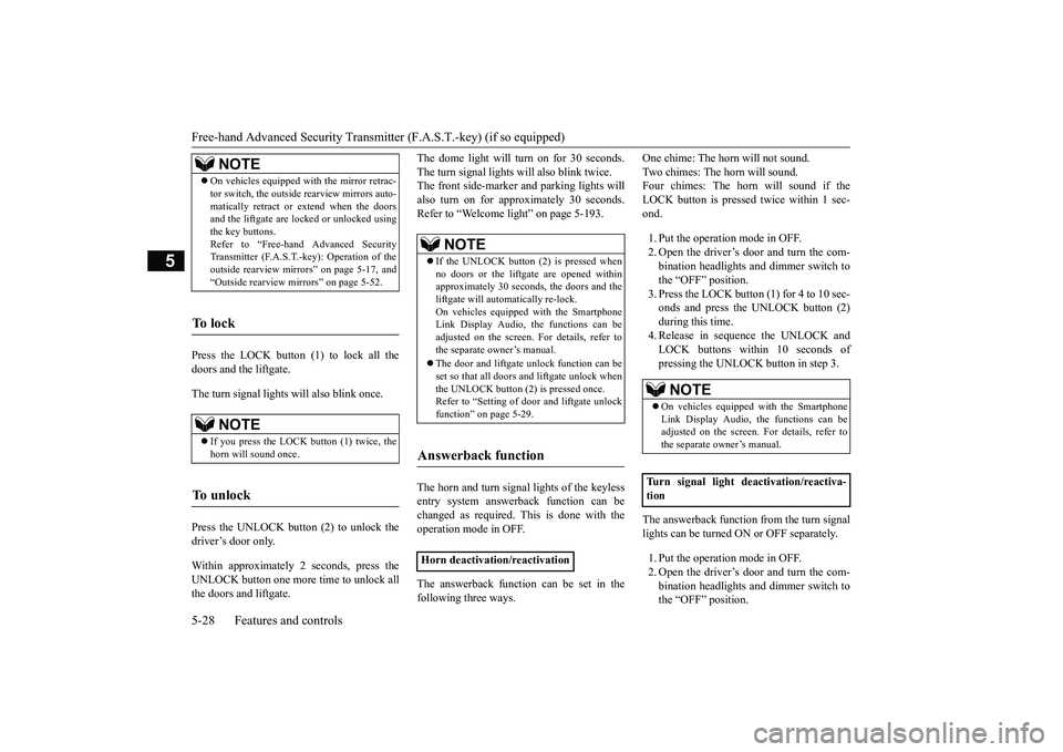 MITSUBISHI ECLIPSE CROSS 2019 Owners Manual (in English) Free-hand Advanced Security Transmitter (F.A.S.T.-key) (if so equipped) 5-28 Features and controls
5
Press the LOCK button (1) to lock all the doors and the liftgate. The turn signal lights will also MITSUBISHI ECLIPSE CROSS 2019 Owners Manual (in English) Free-hand Advanced Security Transmitter (F.A.S.T.-key) (if so equipped) 5-28 Features and controls
5
Press the LOCK button (1) to lock all the doors and the liftgate. The turn signal lights will also