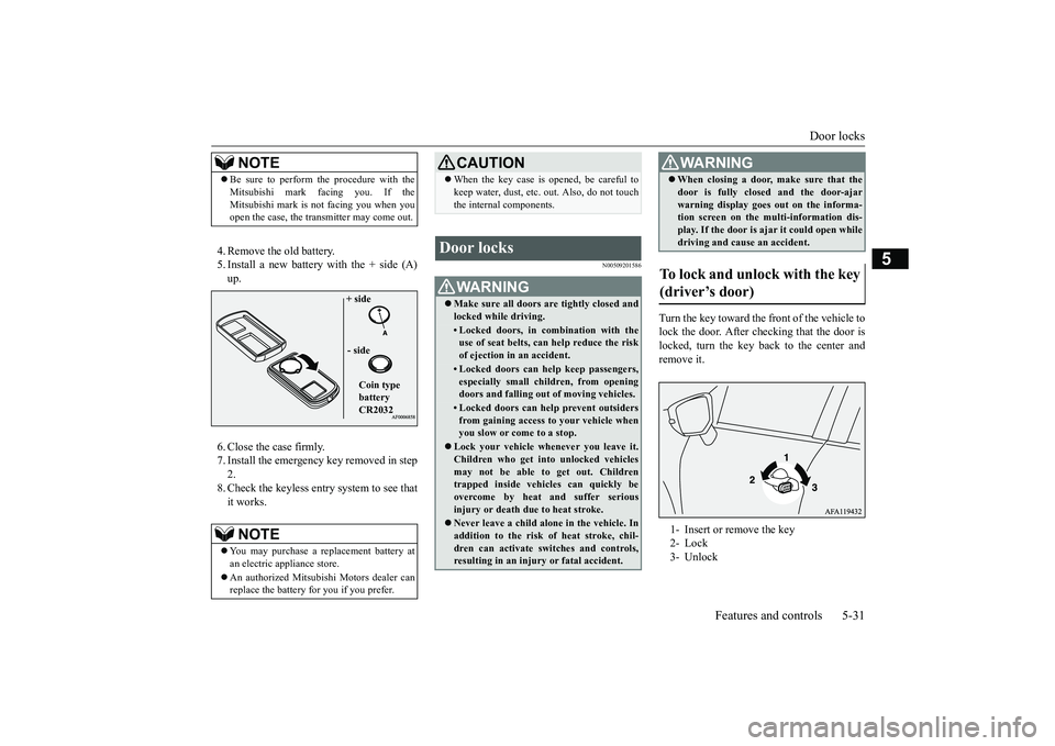 MITSUBISHI ECLIPSE CROSS 2019 (in English) Workshop Manual Door locks
Features and controls 5-31
5
4. Remove the old battery. 5. Install a new battery with the + side (A) up. 6. Close the case firmly. 7. Install the emergency key removed in step 2.8. Check t MITSUBISHI ECLIPSE CROSS 2019 (in English) Workshop Manual Door locks
Features and controls 5-31
5
4. Remove the old battery. 5. Install a new battery with the + side (A) up. 6. Close the case firmly. 7. Install the emergency key removed in step 2.8. Check t