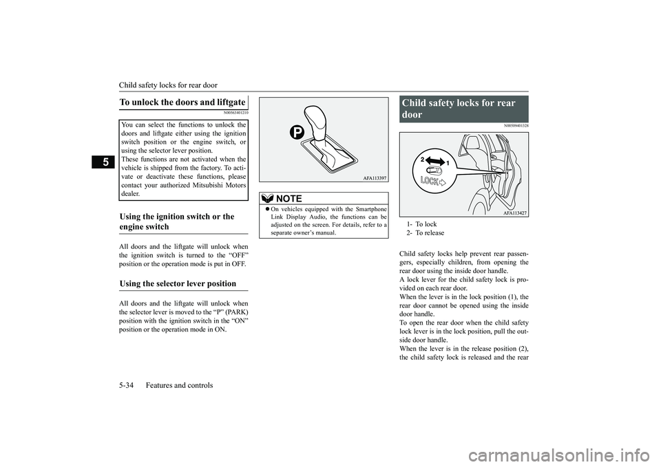 MITSUBISHI ECLIPSE CROSS 2019 Owners Manual (in English) Child safety locks for rear door 5-34 Features and controls
5
N00563401210
All doors and the liftgate will unlock when the ignition switch is turned to the “OFF” position or the operation mode is MITSUBISHI ECLIPSE CROSS 2019 Owners Manual (in English) Child safety locks for rear door 5-34 Features and controls
5
N00563401210
All doors and the liftgate will unlock when the ignition switch is turned to the “OFF” position or the operation mode is