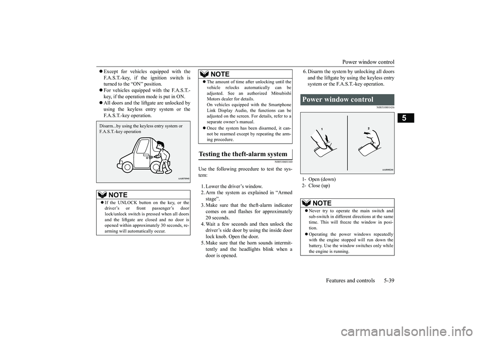MITSUBISHI ECLIPSE CROSS 2019 (in English) Workshop Manual Power window control
Features and controls 5-39
5
Except for vehicles equipped with the F.A.S.T.-key, if the ignition switch is turned to the “ON” position. For vehicles equipped with the MITSUBISHI ECLIPSE CROSS 2019 (in English) Workshop Manual Power window control
Features and controls 5-39
5
Except for vehicles equipped with the F.A.S.T.-key, if the ignition switch is turned to the “ON” position. For vehicles equipped with the