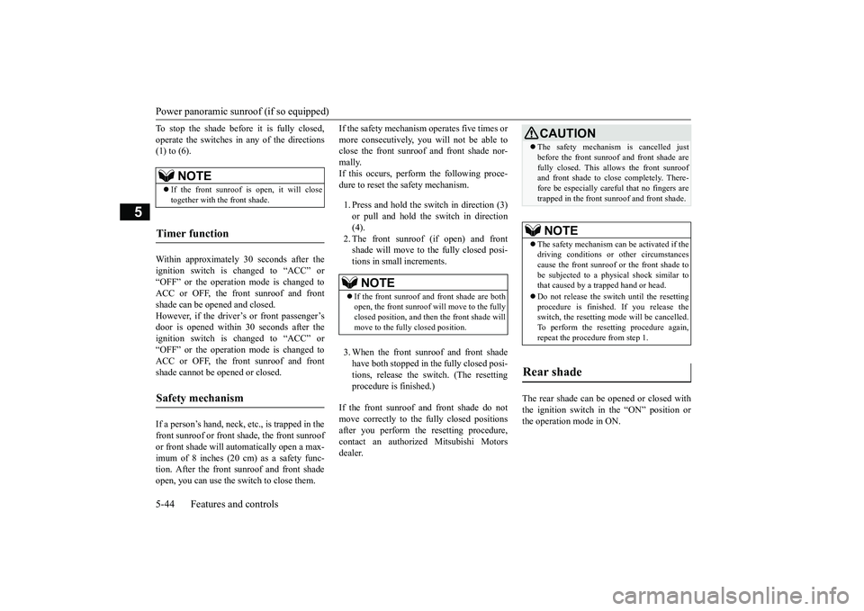 MITSUBISHI ECLIPSE CROSS 2019 Owners Manual (in English) Power panoramic sunroof (if so equipped) 5-44 Features and controls
5
To stop the shade before it is fully closed, operate the switches in any of the directions (1) to (6). Within approximately 30 sec MITSUBISHI ECLIPSE CROSS 2019 Owners Manual (in English) Power panoramic sunroof (if so equipped) 5-44 Features and controls
5
To stop the shade before it is fully closed, operate the switches in any of the directions (1) to (6). Within approximately 30 sec