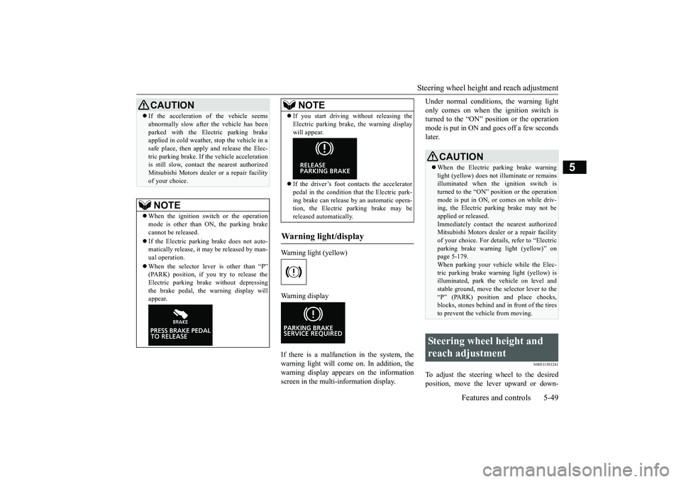 MITSUBISHI ECLIPSE CROSS 2019  Owners Manual (in English) Steering wheel height and reach adjustment 
Features and controls 5-49
5
Warning light (yellow) Warning display If there is a malfunction in the system, the warning light will come on. In addition, th