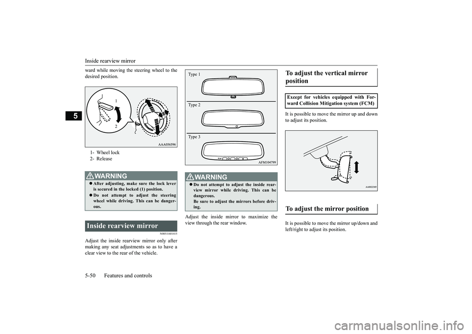 MITSUBISHI ECLIPSE CROSS 2019 (in English) Repair Manual Inside rearview mirror 5-50 Features and controls
5
ward while moving the steering wheel to the desired position.
N00511601415
Adjust the inside rear
view mirror only after
making any seat adjustme MITSUBISHI ECLIPSE CROSS 2019 (in English) Repair Manual Inside rearview mirror 5-50 Features and controls
5
ward while moving the steering wheel to the desired position.
N00511601415
Adjust the inside rear
view mirror only after
making any seat adjustme