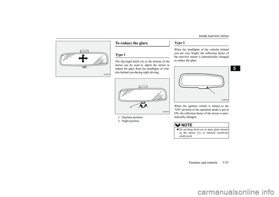 MITSUBISHI ECLIPSE CROSS 2019 Owners Manual (in English) Inside rearview mirror
Features and controls 5-51
5
The day/night knob (A) at the bottom of the mirror can be used to adjust the mirror to reduce the glare from the headlights of vehi-cles behind you MITSUBISHI ECLIPSE CROSS 2019 Owners Manual (in English) Inside rearview mirror
Features and controls 5-51
5
The day/night knob (A) at the bottom of the mirror can be used to adjust the mirror to reduce the glare from the headlights of vehi-cles behind you