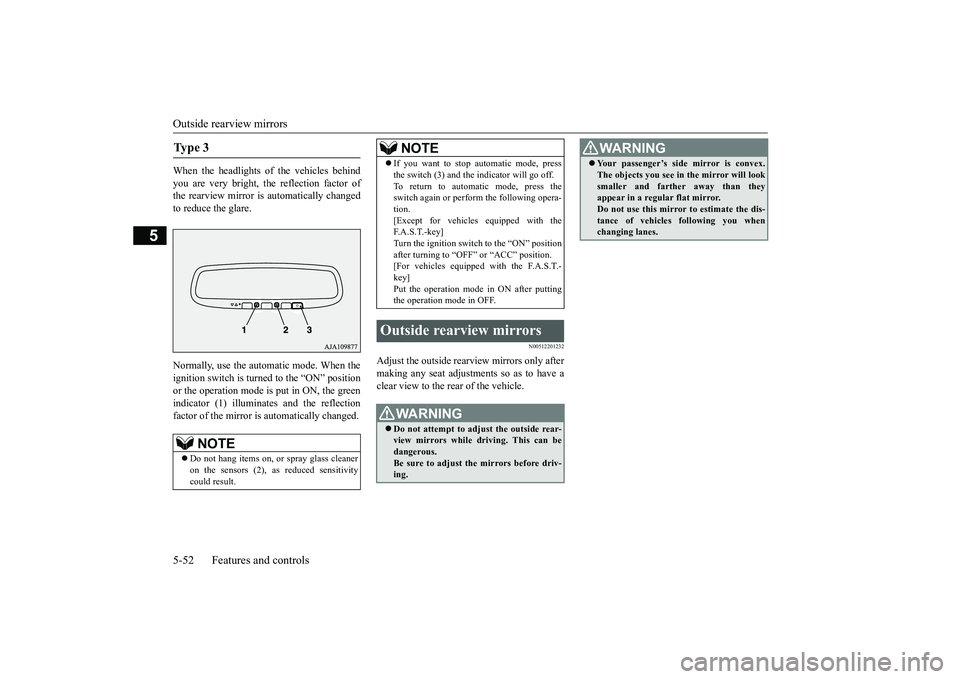 MITSUBISHI ECLIPSE CROSS 2019 Owners Manual (in English) Outside rearview mirrors 5-52 Features and controls
5
When the headlights of the vehicles behind you are very bright, the reflection factor of the rearview mirror is automatically changedto reduce the MITSUBISHI ECLIPSE CROSS 2019 Owners Manual (in English) Outside rearview mirrors 5-52 Features and controls
5
When the headlights of the vehicles behind you are very bright, the reflection factor of the rearview mirror is automatically changedto reduce the
