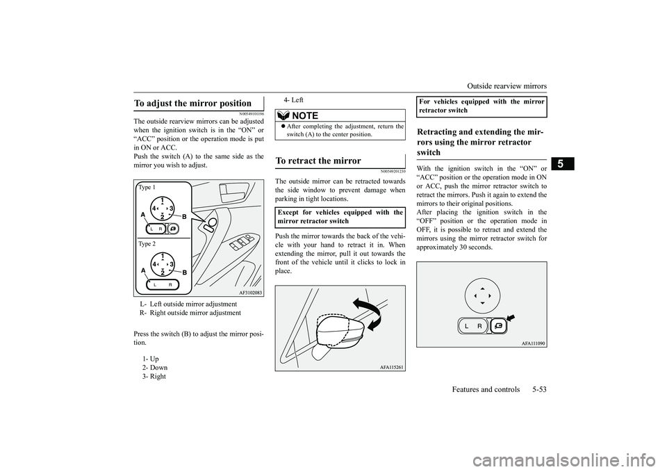 MITSUBISHI ECLIPSE CROSS 2019 Owners Manual (in English) Outside rearview mirrors
Features and controls 5-53
5
N00549101196
The outside rearview mirrors can be adjusted when the ignition switch is in the “ON” or“ACC” position or the operation mode MITSUBISHI ECLIPSE CROSS 2019 Owners Manual (in English) Outside rearview mirrors
Features and controls 5-53
5
N00549101196
The outside rearview mirrors can be adjusted when the ignition switch is in the “ON” or“ACC” position or the operation mode