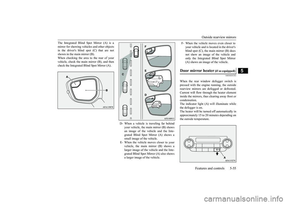 MITSUBISHI ECLIPSE CROSS 2019 Owners Manual (in English) Outside rearview mirrors
Features and controls 5-55
5
The Integrated Blind Spot Mirror (A) is a mirror for showing vehicles and other objects in the drivers blind spot (C) that are not shown in the MITSUBISHI ECLIPSE CROSS 2019 Owners Manual (in English) Outside rearview mirrors
Features and controls 5-55
5
The Integrated Blind Spot Mirror (A) is a mirror for showing vehicles and other objects in the drivers blind spot (C) that are not shown in the