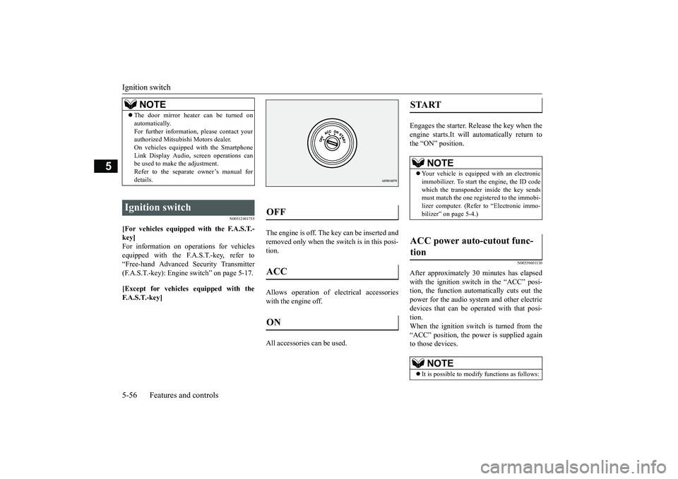 MITSUBISHI ECLIPSE CROSS 2019   (in English) Repair Manual Ignition switch 5-56 Features and controls
5
N00512401755
[For vehicles equipped with the F.A.S.T.- key]For information on operations for vehicles equipped with the F.A.S.T.-key, refer to “Free-hand