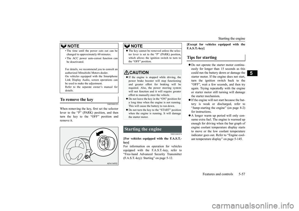 MITSUBISHI ECLIPSE CROSS 2019 Owners Manual (in English) Starting the engine
Features and controls 5-57
5
N00550901253
When removing the key,
first set the selector
lever to the “P” (PARK) position, and thenturn the key to the “OFF” position and MITSUBISHI ECLIPSE CROSS 2019 Owners Manual (in English) Starting the engine
Features and controls 5-57
5
N00550901253
When removing the key,
first set the selector
lever to the “P” (PARK) position, and thenturn the key to the “OFF” position and