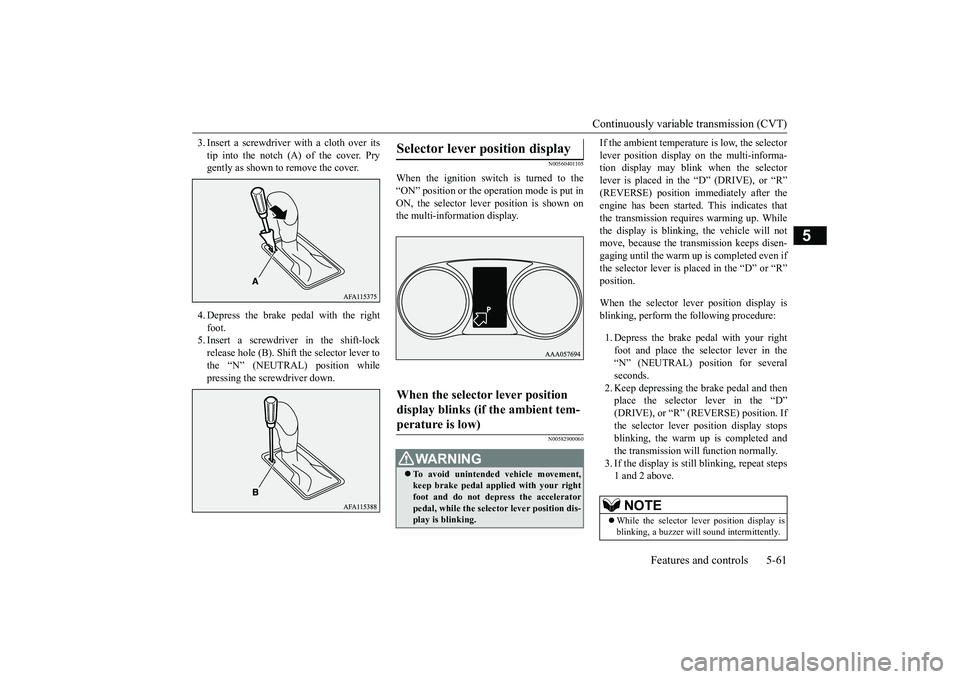 MITSUBISHI ECLIPSE CROSS 2019 Owners Manual (in English) Continuously variable transmission (CVT)
Features and controls 5-61
5
3. Insert a screwdriver with a cloth over its tip into the notch (A) of the cover. Pry gently as shown to remove the cover. 4. De MITSUBISHI ECLIPSE CROSS 2019 Owners Manual (in English) Continuously variable transmission (CVT)
Features and controls 5-61
5
3. Insert a screwdriver with a cloth over its tip into the notch (A) of the cover. Pry gently as shown to remove the cover. 4. De