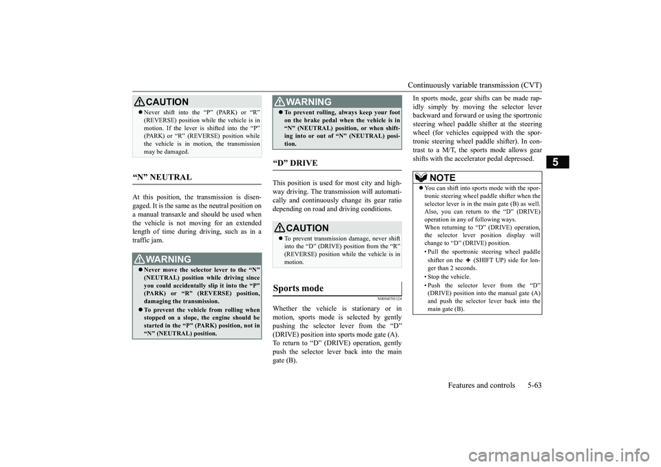 MITSUBISHI ECLIPSE CROSS 2019 Owners Manual (in English) Continuously variable transmission (CVT)
Features and controls 5-63
5
At this position, the transmission is disen- gaged. It is the same as the neutral position ona manual transaxle and
should be u MITSUBISHI ECLIPSE CROSS 2019 Owners Manual (in English) Continuously variable transmission (CVT)
Features and controls 5-63
5
At this position, the transmission is disen- gaged. It is the same as the neutral position ona manual transaxle and
should be u