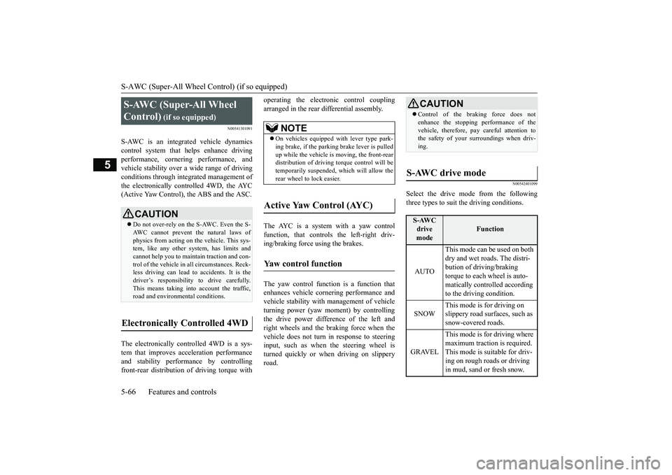 MITSUBISHI ECLIPSE CROSS 2019 Owners Manual (in English) S-AWC (Super-All Wheel Control) (if so equipped) 5-66 Features and controls
5
N00541301091
S-AWC is an integrated vehicle dynamics control system that helps enhance driving performance, cornering perf MITSUBISHI ECLIPSE CROSS 2019 Owners Manual (in English) S-AWC (Super-All Wheel Control) (if so equipped) 5-66 Features and controls
5
N00541301091
S-AWC is an integrated vehicle dynamics control system that helps enhance driving performance, cornering perf