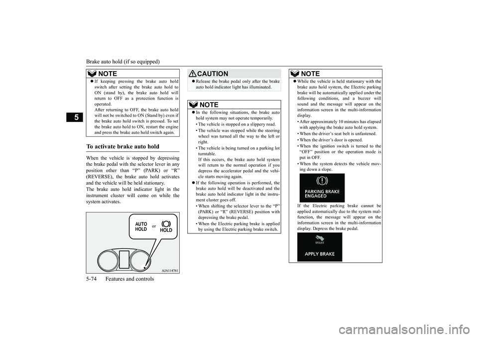 MITSUBISHI ECLIPSE CROSS 2019 (in English) Manual PDF Brake auto hold (if so equipped) 5-74 Features and controls
5
When the vehicle is stopped by depressing the brake pedal with the selector lever in anyposition other than “P” (PARK) or “R” (REV MITSUBISHI ECLIPSE CROSS 2019 (in English) Manual PDF Brake auto hold (if so equipped) 5-74 Features and controls
5
When the vehicle is stopped by depressing the brake pedal with the selector lever in anyposition other than “P” (PARK) or “R” (REV