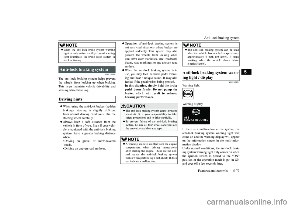 MITSUBISHI ECLIPSE CROSS 2019 (in English) Manual PDF Anti-lock braking system
Features and controls 5-77
5
N00517901351
The anti-lock braking system helps prevent the wheels from lockin
g up when braking.
This helps maintain vehicle drivability and s MITSUBISHI ECLIPSE CROSS 2019 (in English) Manual PDF Anti-lock braking system
Features and controls 5-77
5
N00517901351
The anti-lock braking system helps prevent the wheels from lockin
g up when braking.
This helps maintain vehicle drivability and s