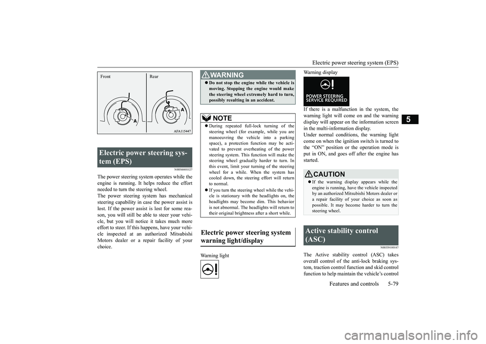 MITSUBISHI ECLIPSE CROSS 2019 Owners Manual (in English) Electric power steering system (EPS)
Features and controls 5-79
5
N00568401127
The power steering system operates while the engine is running. It helps reduce the effort needed to turn the steering w MITSUBISHI ECLIPSE CROSS 2019 Owners Manual (in English) Electric power steering system (EPS)
Features and controls 5-79
5
N00568401127
The power steering system operates while the engine is running. It helps reduce the effort needed to turn the steering w