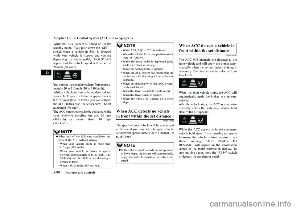 MITSUBISHI ECLIPSE CROSS 2019 Owners Manual (in English) Adaptive Cruise Control System (ACC) (if so equipped) 5-90 Features and controls
5
While the ACC system is turned on (in the standby state), if you push down the “SET -” switch when a vehicle in f MITSUBISHI ECLIPSE CROSS 2019 Owners Manual (in English) Adaptive Cruise Control System (ACC) (if so equipped) 5-90 Features and controls
5
While the ACC system is turned on (in the standby state), if you push down the “SET -” switch when a vehicle in f