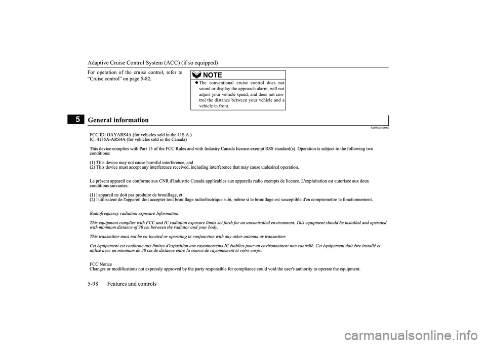 MITSUBISHI ECLIPSE CROSS 2019 (in English) Owners Manual Adaptive Cruise Control System (ACC) (if so equipped) 5-98 Features and controls
5
For operation of the cruise control, refer to “Cruise control” on page 5-82.
N00582100088
NOTE
The convention MITSUBISHI ECLIPSE CROSS 2019 (in English) Owners Manual Adaptive Cruise Control System (ACC) (if so equipped) 5-98 Features and controls
5
For operation of the cruise control, refer to “Cruise control” on page 5-82.
N00582100088
NOTE
The convention
