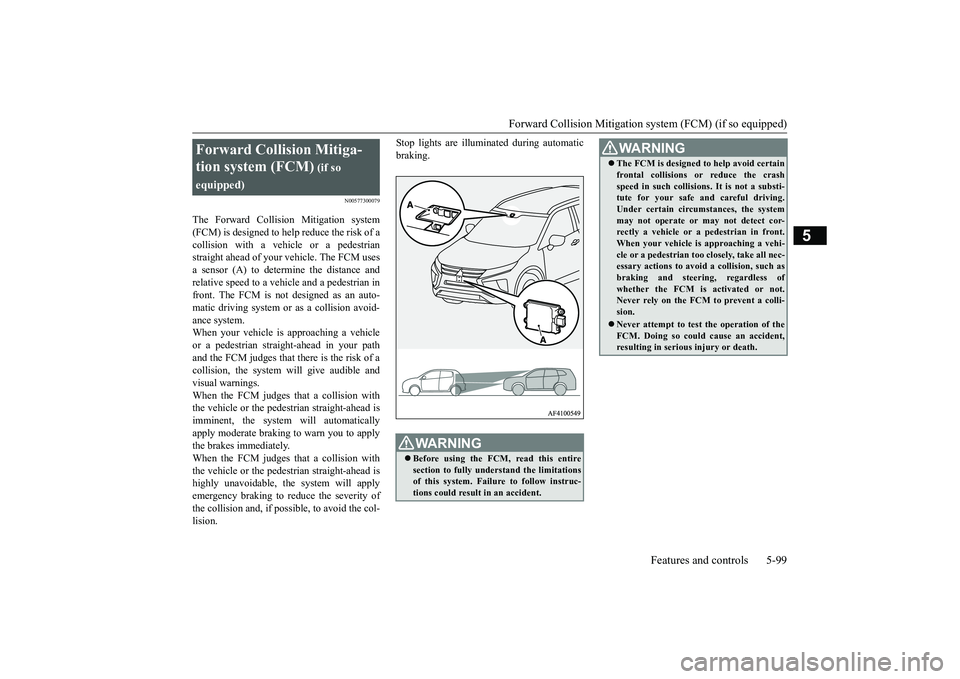 MITSUBISHI ECLIPSE CROSS 2019 (in English) Owners Manual Forward Collision Mitigation sy
stem (FCM) (if so equipped) Features and controls 5-99
5
N00577300079
The Forward Collision Mitigation system (FCM) is designed to help reduce the risk of a collision w MITSUBISHI ECLIPSE CROSS 2019 (in English) Owners Manual Forward Collision Mitigation sy
stem (FCM) (if so equipped) Features and controls 5-99
5
N00577300079
The Forward Collision Mitigation system (FCM) is designed to help reduce the risk of a collision w