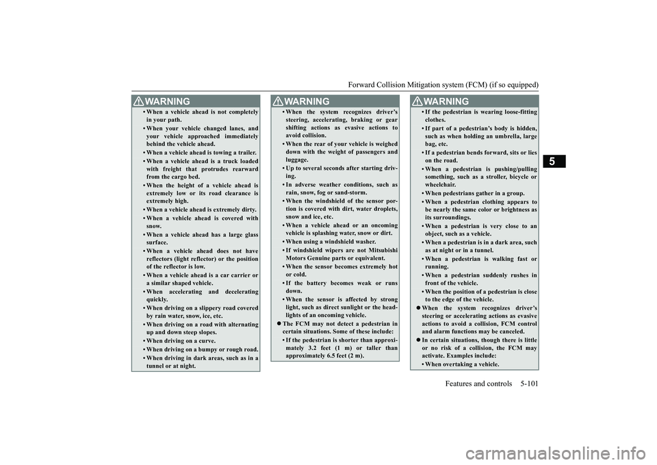 MITSUBISHI ECLIPSE CROSS 2019 (in English) Owners Manual Forward Collision Mitigation sy
stem (FCM) (if so equipped) Features and controls 5-101
5
• When a vehicle ahead is not completely in your path.• When your vehicle changed lanes, and your vehicle MITSUBISHI ECLIPSE CROSS 2019 (in English) Owners Manual Forward Collision Mitigation sy
stem (FCM) (if so equipped) Features and controls 5-101
5
• When a vehicle ahead is not completely in your path.• When your vehicle changed lanes, and your vehicle