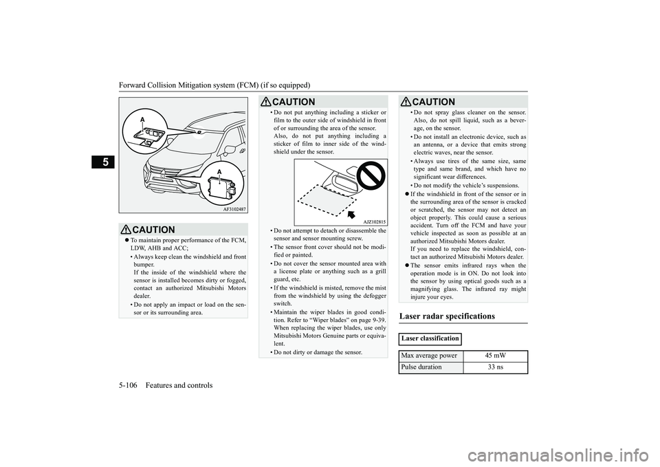 MITSUBISHI ECLIPSE CROSS 2019 (in English) User Guide Forward Collision Mitigation sy
stem (FCM) (if so equipped)
5-106 Features and controls
5
CAUTION To maintain proper performance of the FCM, LDW, AHB and ACC;• Always keep clean the windshield a MITSUBISHI ECLIPSE CROSS 2019 (in English) User Guide Forward Collision Mitigation sy
stem (FCM) (if so equipped)
5-106 Features and controls
5
CAUTION To maintain proper performance of the FCM, LDW, AHB and ACC;• Always keep clean the windshield a