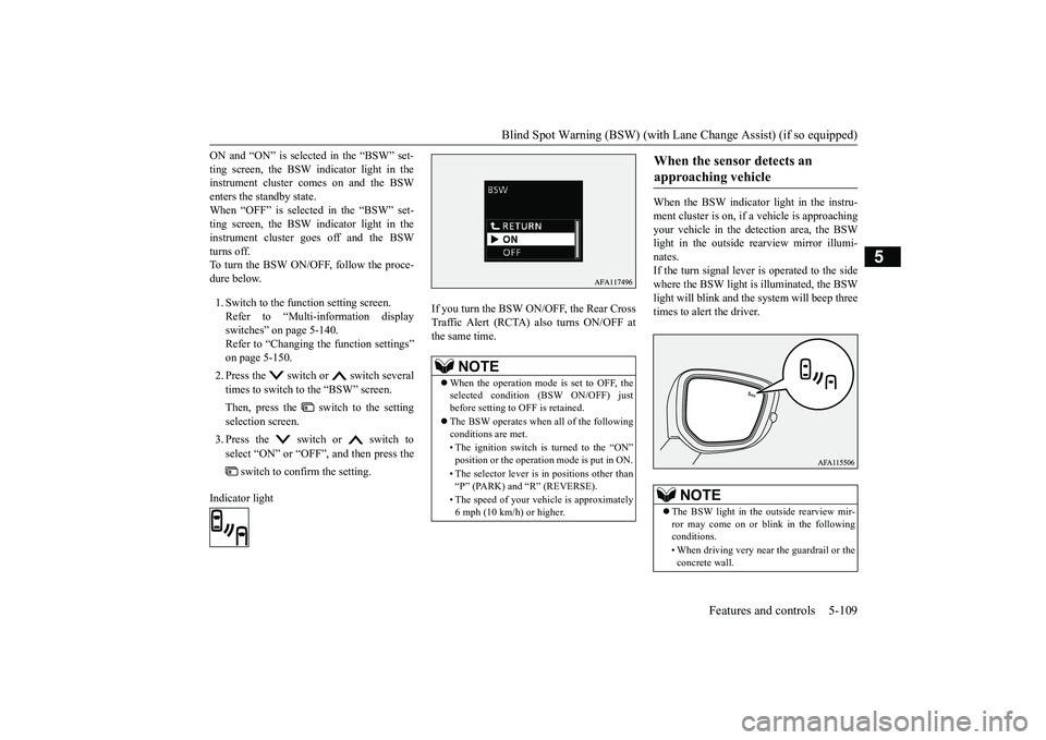 MITSUBISHI ECLIPSE CROSS 2019 (in English) Owners Guide Blind Spot Warning (BSW) (with Lane
Change Assist) (if so equipped) Features and controls 5-109
5
ON and “ON” is selected in the “BSW” set- ting screen, the BSW indicator light in the instrum MITSUBISHI ECLIPSE CROSS 2019 (in English) Owners Guide Blind Spot Warning (BSW) (with Lane
Change Assist) (if so equipped) Features and controls 5-109
5
ON and “ON” is selected in the “BSW” set- ting screen, the BSW indicator light in the instrum