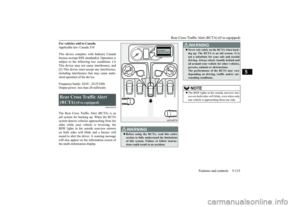 MITSUBISHI ECLIPSE CROSS 2019 Owners Manual (in English) Rear Cross Traffic Alert (RCTA) (if so equipped)
Features and controls 5-113
5
For vehicles sold in Canada Applicable law: Canada 310 This device complies with Industry Canada licence-exempt RSS stan MITSUBISHI ECLIPSE CROSS 2019 Owners Manual (in English) Rear Cross Traffic Alert (RCTA) (if so equipped)
Features and controls 5-113
5
For vehicles sold in Canada Applicable law: Canada 310 This device complies with Industry Canada licence-exempt RSS stan