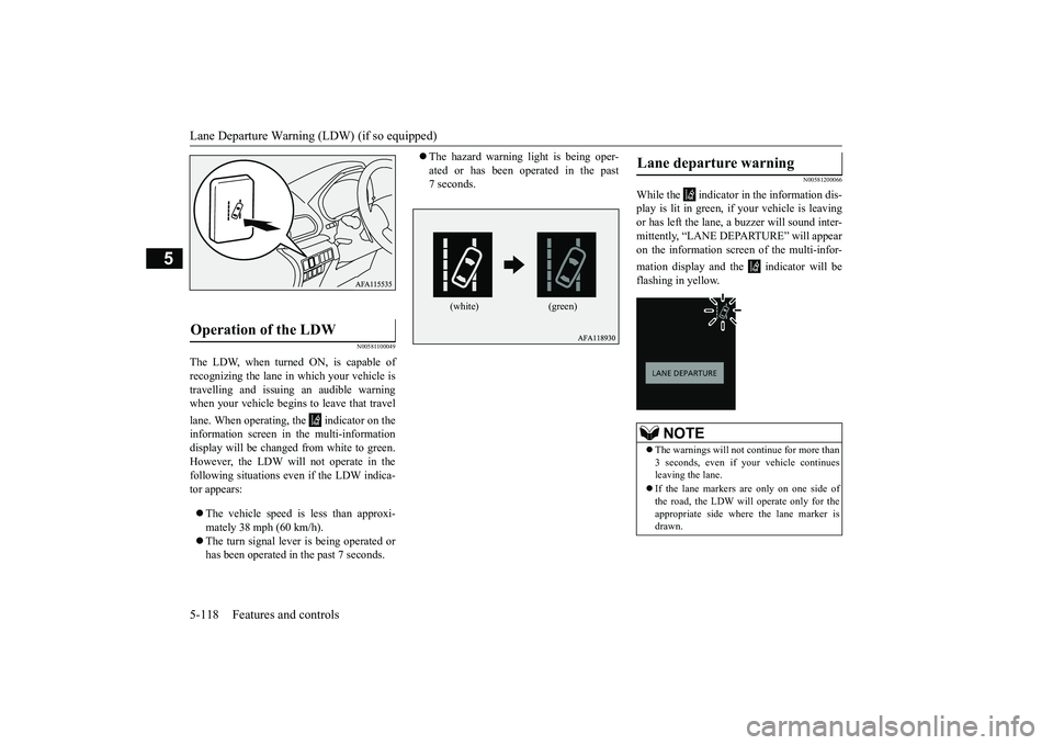 MITSUBISHI ECLIPSE CROSS 2019 Owners Manual (in English) Lane Departure Warning (LDW) (if so equipped) 5-118 Features and controls
5
N00581100049
The LDW, when turned ON, is capable of recognizing the lane in which your vehicle is travelling and issuing an MITSUBISHI ECLIPSE CROSS 2019 Owners Manual (in English) Lane Departure Warning (LDW) (if so equipped) 5-118 Features and controls
5
N00581100049
The LDW, when turned ON, is capable of recognizing the lane in which your vehicle is travelling and issuing an