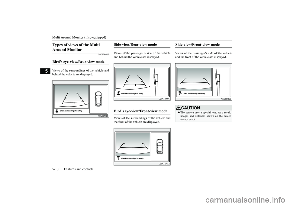 MITSUBISHI ECLIPSE CROSS 2019 Owners Manual (in English) Multi Around Monitor (if so equipped) 5-130 Features and controls
5
N00587400060
Views of the surroundings of the vehicle and behind the vehicle are displayed.
Views of the passenger’s side of the MITSUBISHI ECLIPSE CROSS 2019 Owners Manual (in English) Multi Around Monitor (if so equipped) 5-130 Features and controls
5
N00587400060
Views of the surroundings of the vehicle and behind the vehicle are displayed.
Views of the passenger’s side of the
