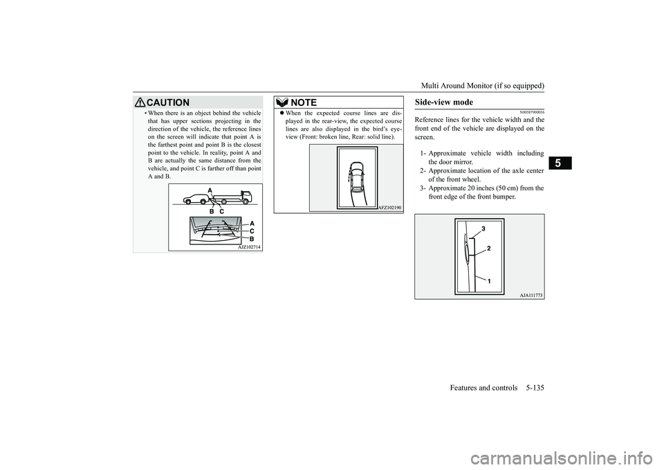 MITSUBISHI ECLIPSE CROSS 2019 Owners Manual (in English) Multi Around Monitor (if so equipped)
Features and controls 5-135
5
N00587900036
Reference lines for the vehicle width and the front end of the vehicle are displayed on thescreen.
• When there is a MITSUBISHI ECLIPSE CROSS 2019 Owners Manual (in English) Multi Around Monitor (if so equipped)
Features and controls 5-135
5
N00587900036
Reference lines for the vehicle width and the front end of the vehicle are displayed on thescreen.
• When there is a