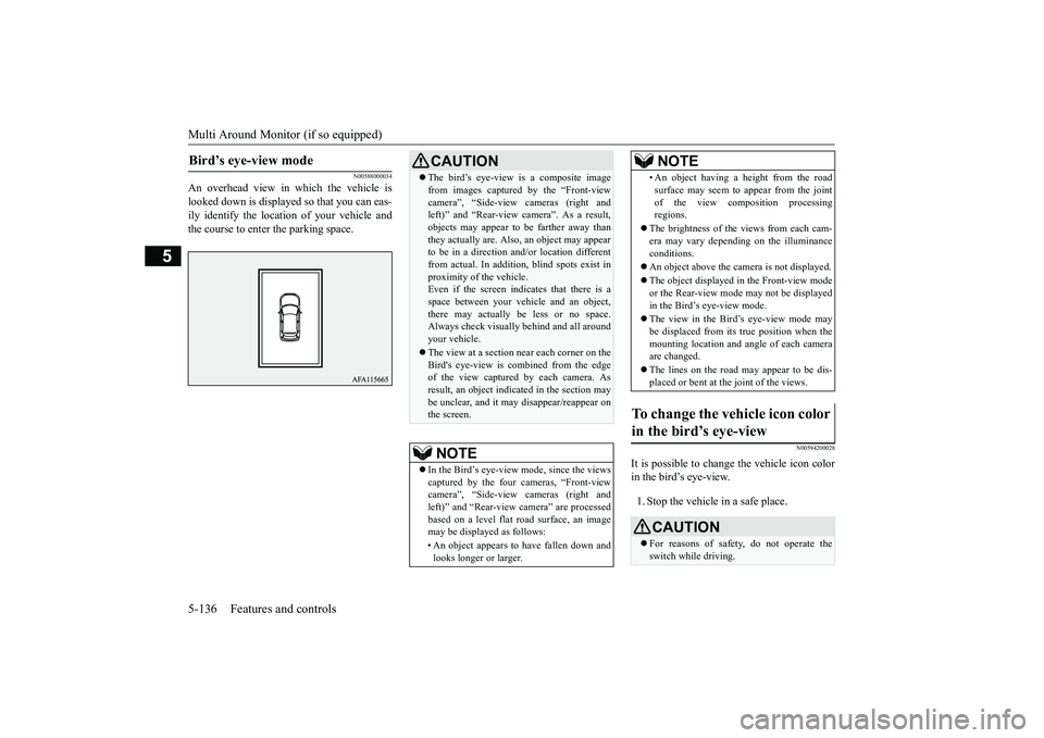 MITSUBISHI ECLIPSE CROSS 2019 Owners Manual (in English) Multi Around Monitor (if so equipped) 5-136 Features and controls
5
N00588000034
An overhead view in which the vehicle is looked down is displayed so that you can eas-ily identify the location of your MITSUBISHI ECLIPSE CROSS 2019 Owners Manual (in English) Multi Around Monitor (if so equipped) 5-136 Features and controls
5
N00588000034
An overhead view in which the vehicle is looked down is displayed so that you can eas-ily identify the location of your