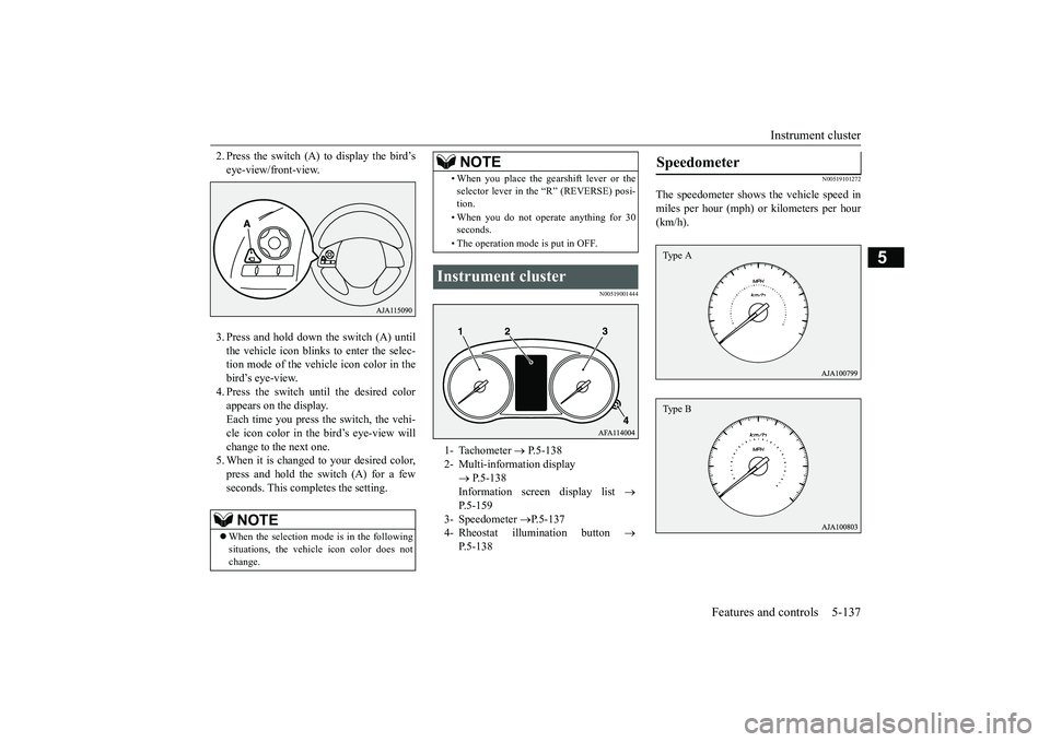 MITSUBISHI ECLIPSE CROSS 2019 Owners Manual (in English) Instrument cluster
Features and controls 5-137
5
2. Press the switch (A) to display the bird’s eye-view/front-view. 3. Press and hold down the switch (A) until the vehicle icon blinks to enter the MITSUBISHI ECLIPSE CROSS 2019 Owners Manual (in English) Instrument cluster
Features and controls 5-137
5
2. Press the switch (A) to display the bird’s eye-view/front-view. 3. Press and hold down the switch (A) until the vehicle icon blinks to enter the