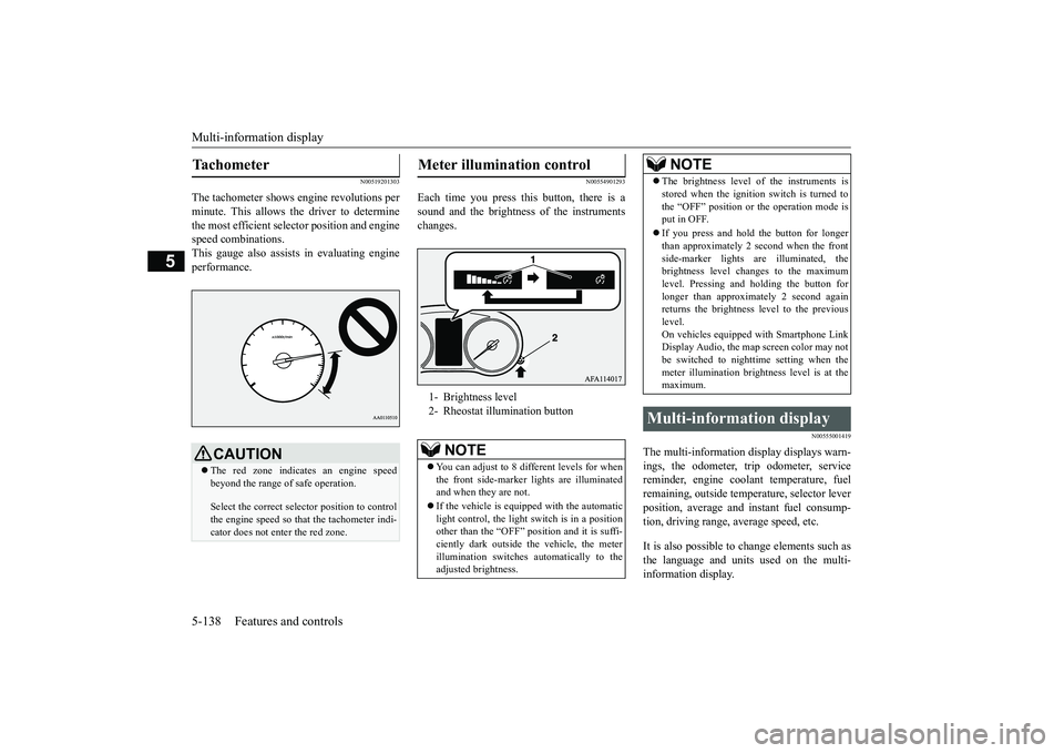 MITSUBISHI ECLIPSE CROSS 2019 Owners Manual (in English) Multi-information display 5-138 Features and controls
5
N00519201303
The tachometer shows engine revolutions per minute. This allows the driver to determinethe most efficient selector position and eng MITSUBISHI ECLIPSE CROSS 2019 Owners Manual (in English) Multi-information display 5-138 Features and controls
5
N00519201303
The tachometer shows engine revolutions per minute. This allows the driver to determinethe most efficient selector position and eng