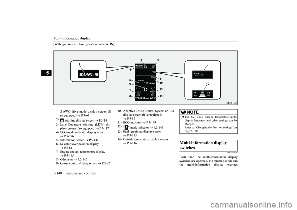 MITSUBISHI ECLIPSE CROSS 2019  Owners Manual (in English) Multi-information display 5-140 Features and controls
5
[With ignition switch or operation mode in ON]
N00555101234
Each time the multi-information display switches are operated, the buzzer sounds and