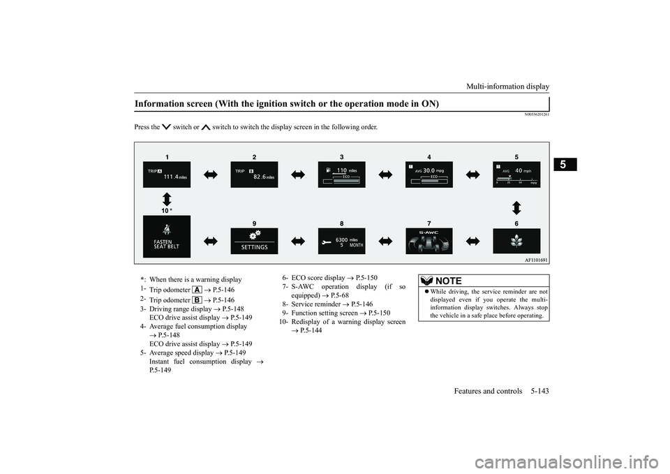 MITSUBISHI ECLIPSE CROSS 2019 Owners Manual (in English) Multi-information display
Features and controls 5-143
5
N00556201261
Press the switch or switch to switch the display screen in the following order.Information screen (With the ignition switch or MITSUBISHI ECLIPSE CROSS 2019 Owners Manual (in English) Multi-information display
Features and controls 5-143
5
N00556201261
Press the switch or switch to switch the display screen in the following order.Information screen (With the ignition switch or