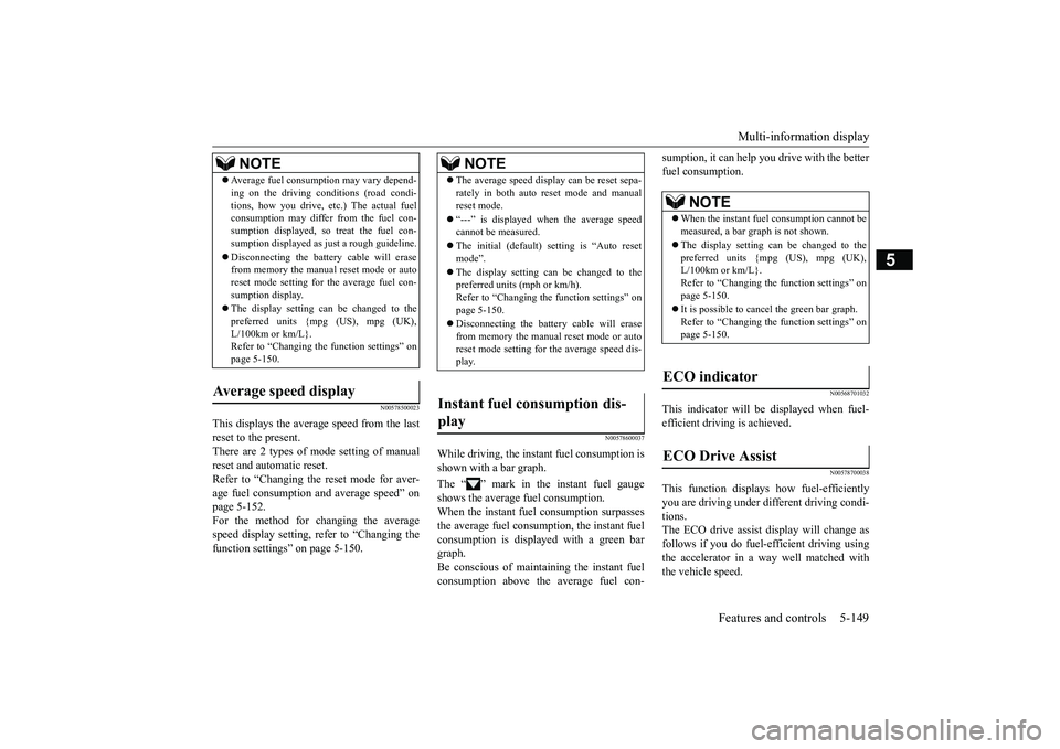 MITSUBISHI ECLIPSE CROSS 2019 Owners Manual (in English) Multi-information display
Features and controls 5-149
5
N00578500023
This displays the average speed from the last reset to the present.There are 2 types of mode setting of manual reset and automatic MITSUBISHI ECLIPSE CROSS 2019 Owners Manual (in English) Multi-information display
Features and controls 5-149
5
N00578500023
This displays the average speed from the last reset to the present.There are 2 types of mode setting of manual reset and automatic