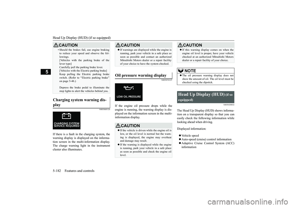 MITSUBISHI ECLIPSE CROSS 2019  Owners Manual (in English) Head Up Display (HUD) (if so equipped) 5-182 Features and controls
5
N00558601126
If there is a fault in  
the charging system, the 
warning display is displayed on the informa- tion screen in the mul